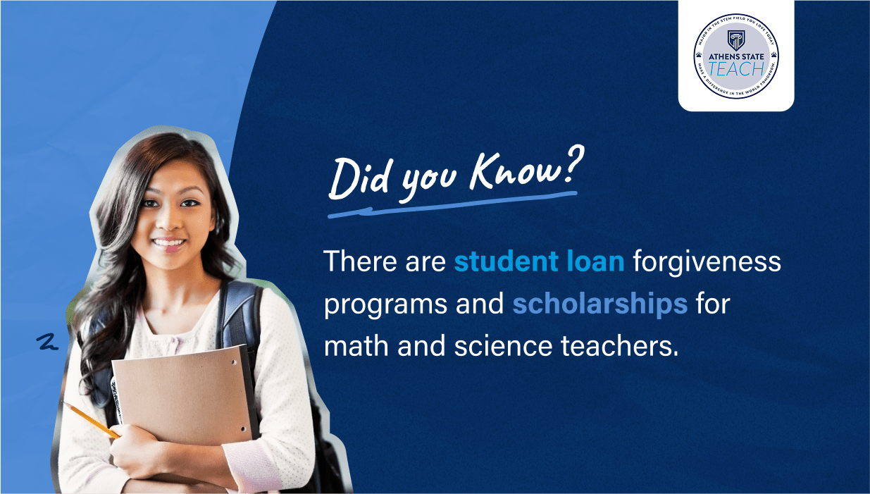 Did you Know? There are student loan forgiveness programs and scholarships for math and science teachers.